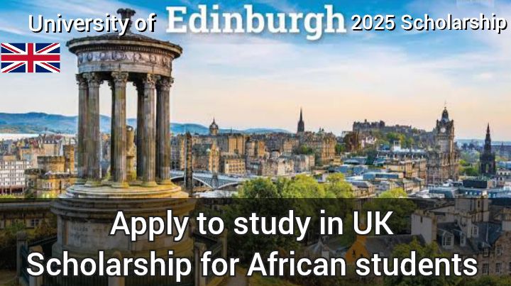 "University of Edinburgh 2025 Scholarship for African students. Features Edinburgh skyline with Dugald Stewart Monument in the foreground. Text: 'University of Edinburgh 2025 Scholarship. Apply to study in UK. Scholarship for African students.' Includes British flag."