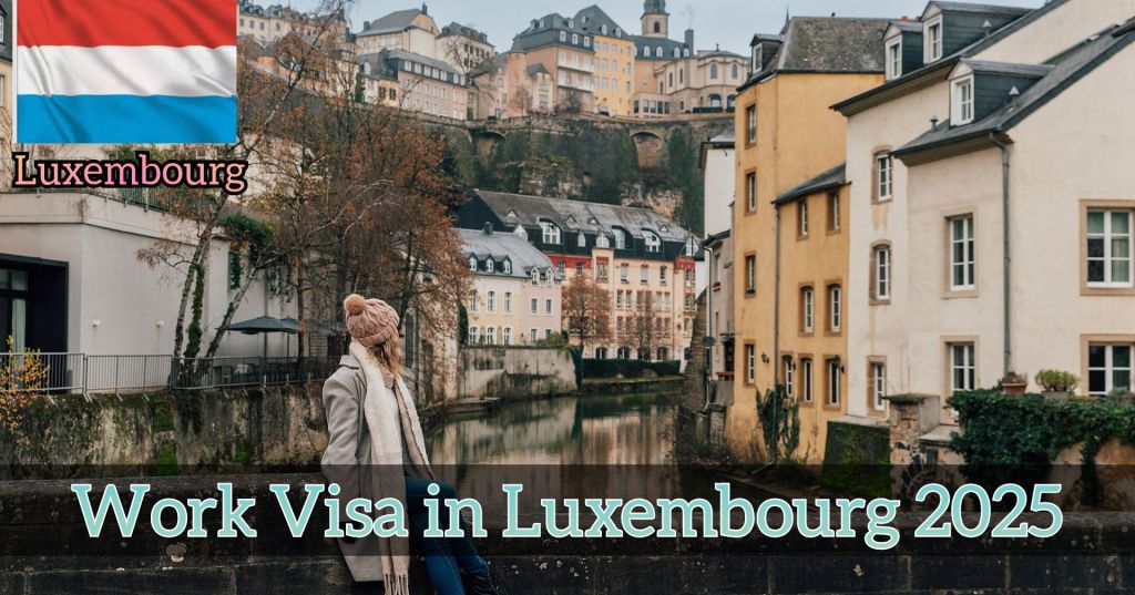 A picturesque view of Luxembourg City with its charming architecture and serene canal. The image features a person dressed warmly, standing by the canal. The Luxembourg flag and the text "Work Visa in Luxembourg 2025" are prominently displayed.