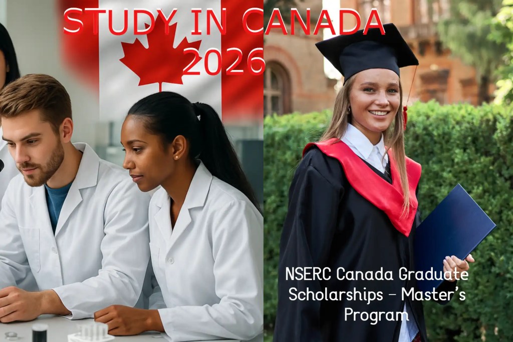 Two scenes promoting studying in Canada: on the left, two graduate students in lab coats conduct research in front of a blurred Canadian flag; on the right, a smiling female graduate in a cap and gown holds her diploma outdoors. Text on the image reads “STUDY IN CANADA 2026” and “NSERC Canada Graduate Scholarships – Master’s Program.”
